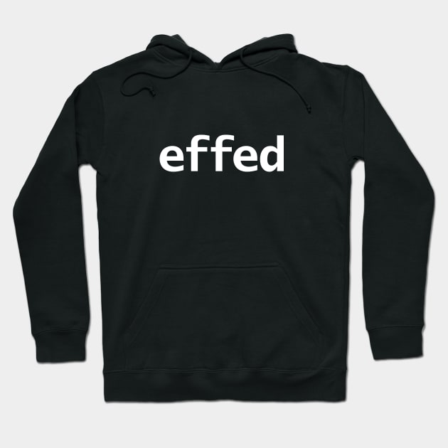 Effed Minimal Typography White Text Hoodie by ellenhenryart